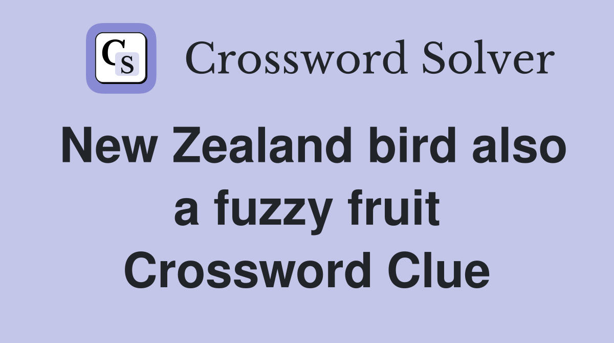 New Zealand bird also a fuzzy fruit Crossword Clue