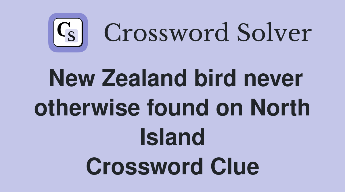 New Zealand bird never otherwise found on North Island Crossword Clue