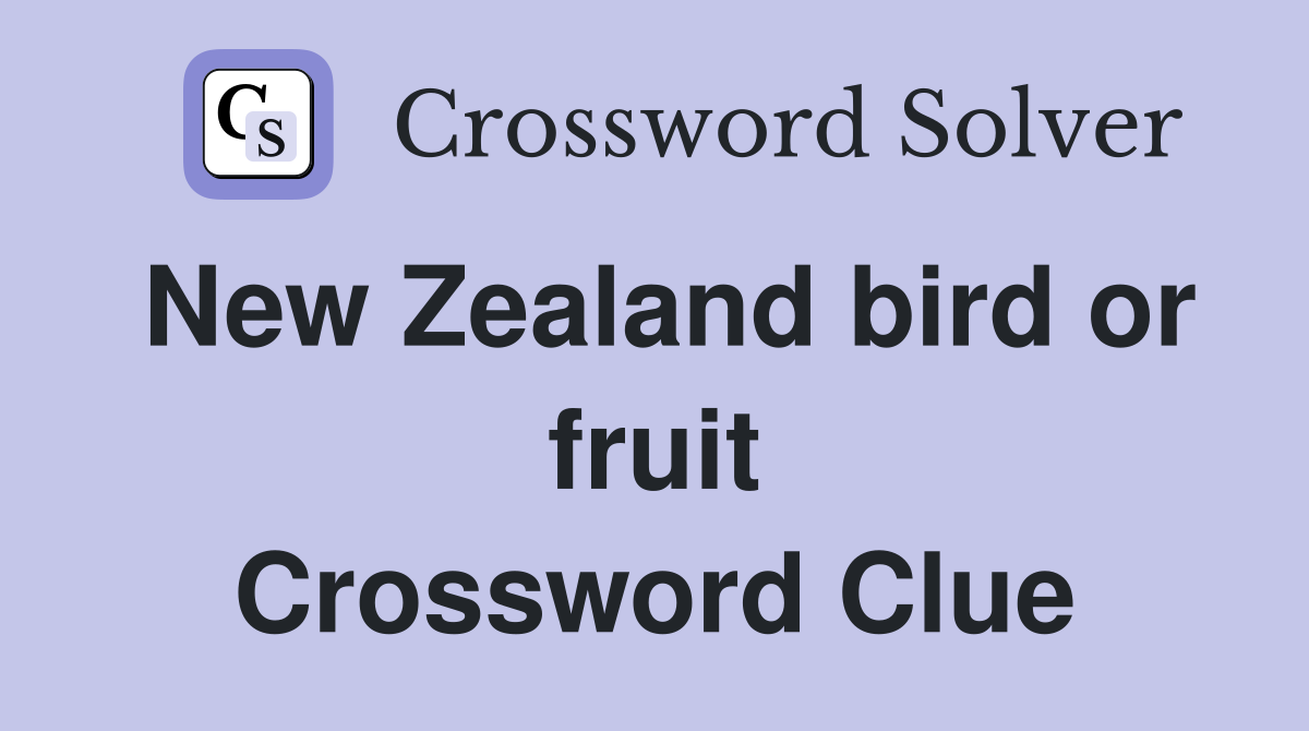 New Zealand bird or fruit Crossword Clue
