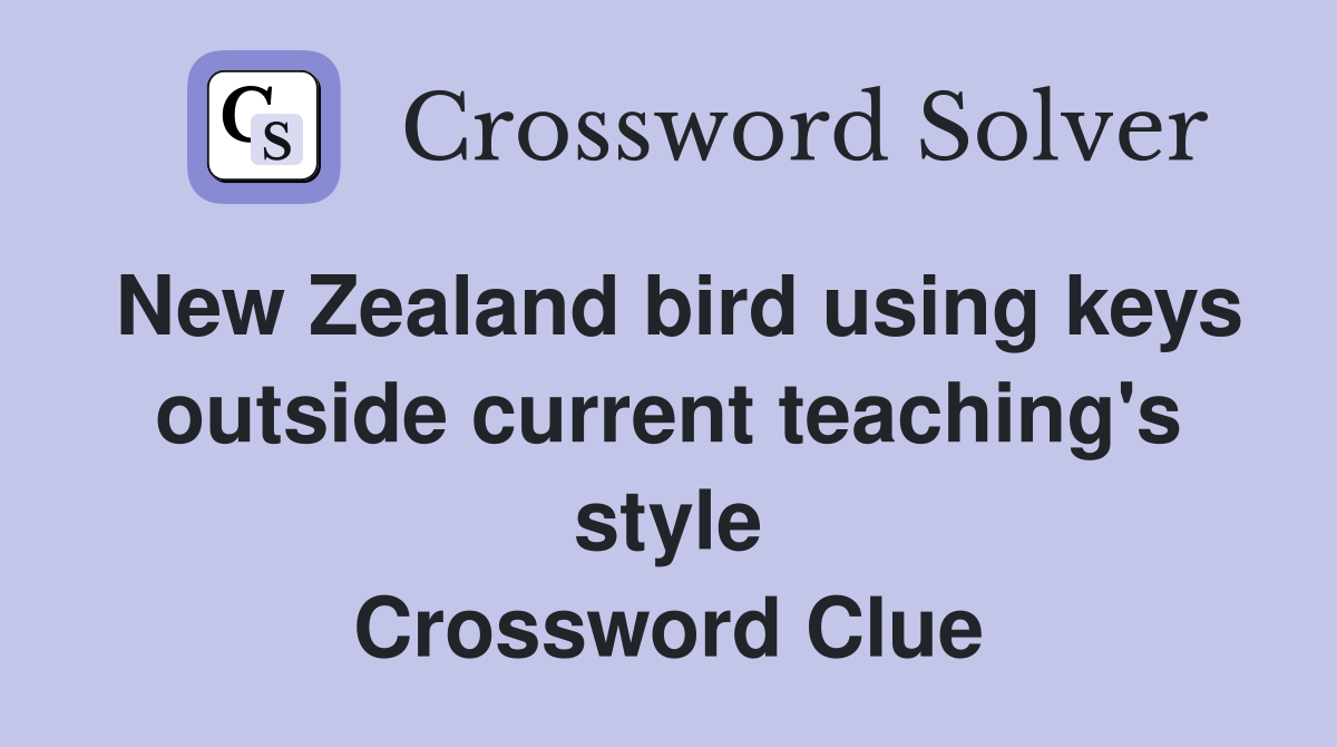 New Zealand bird using keys outside current teaching's style Crossword Clue