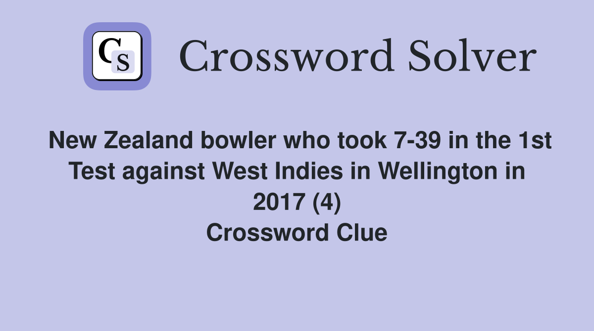 New Zealand bowler who took 7-39 in the 1st Test against West Indies in Wellington in 2017 (4) Crossword Clue