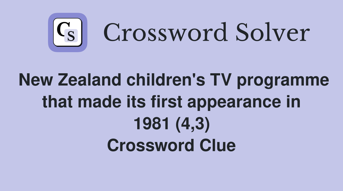 New Zealand children's TV programme that made its first appearance in 1981 (4,3) Crossword Clue