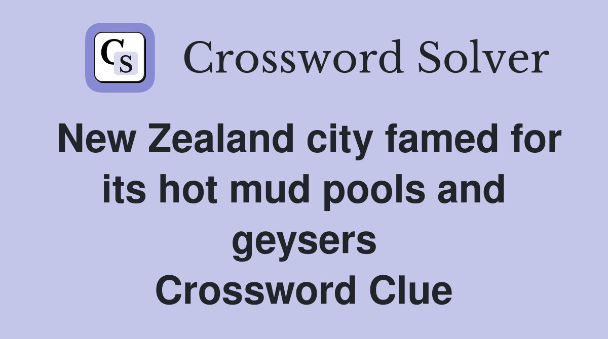 New Zealand city famed for its hot mud pools and geysers Crossword Clue
