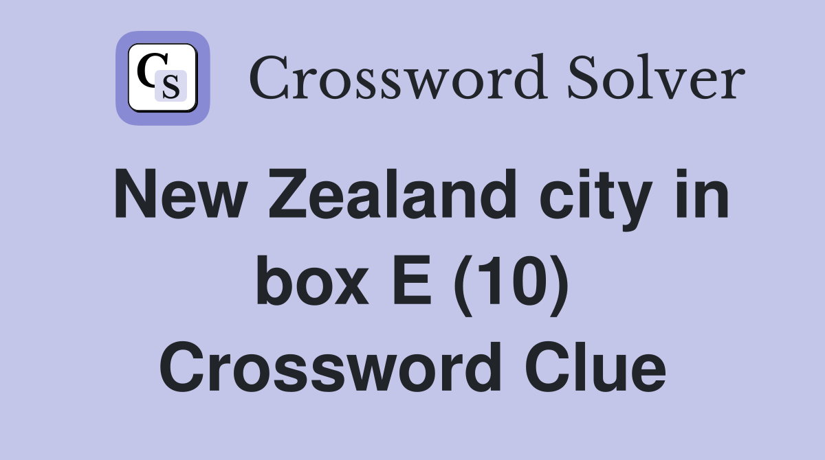 New Zealand city in box E (10) Crossword Clue