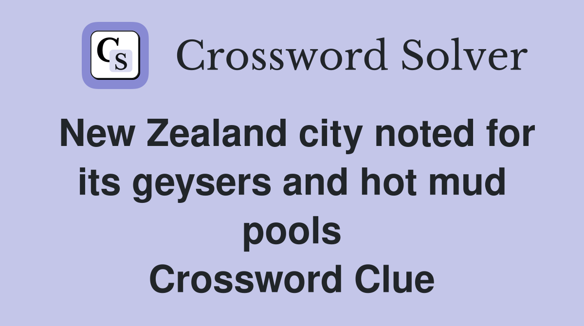 New Zealand city noted for its geysers and hot mud pools Crossword Clue