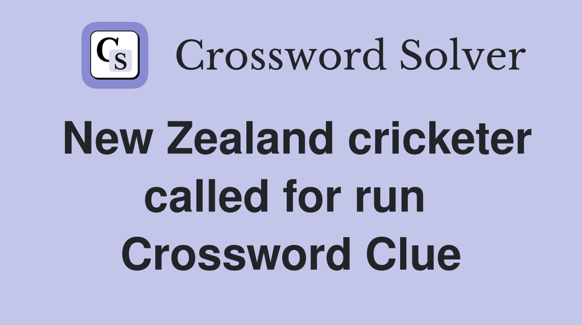 New Zealand cricketer called for run  Crossword Clue
