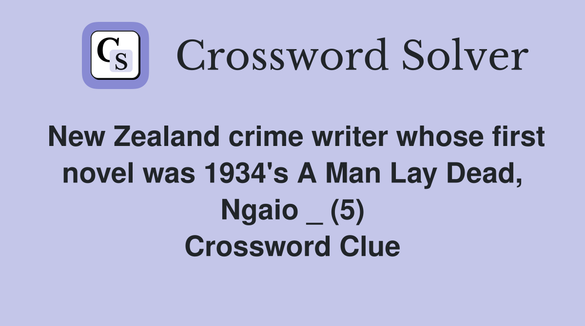 New Zealand crime writer whose first novel was 1934's A Man Lay Dead, Ngaio _ (5) Crossword Clue