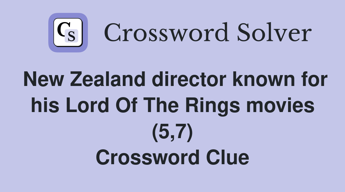 New Zealand director known for his Lord Of The Rings movies (5,7) Crossword Clue