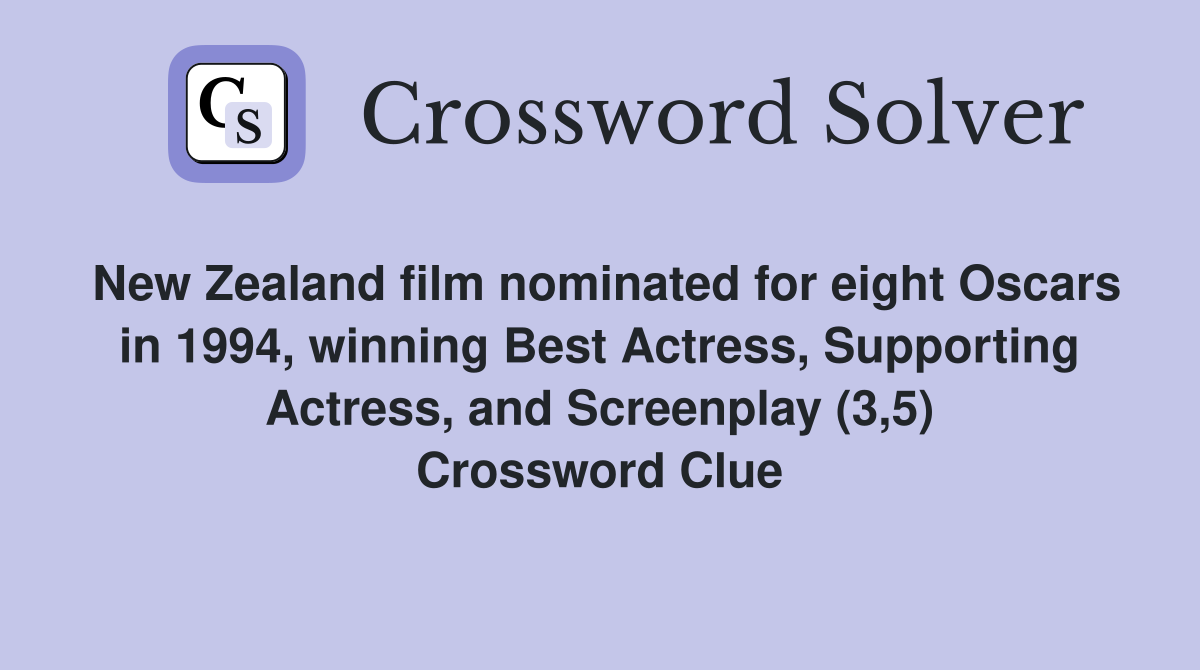 New Zealand film nominated for eight Oscars in 1994, winning Best Actress, Supporting Actress, and Screenplay (3,5) Crossword Clue