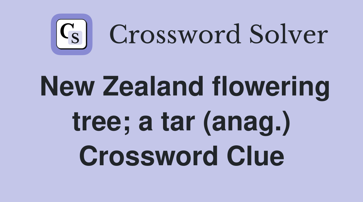 New Zealand flowering tree; a tar (anag.) Crossword Clue