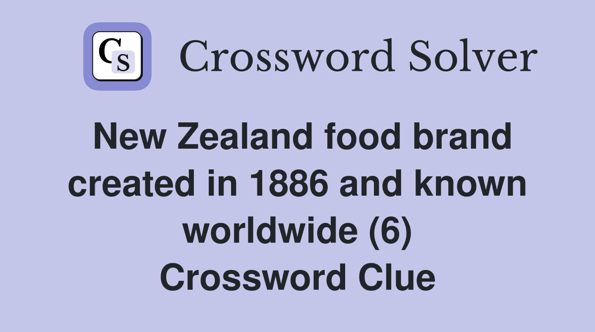 New Zealand food brand created in 1886 and known worldwide (6) Crossword Clue