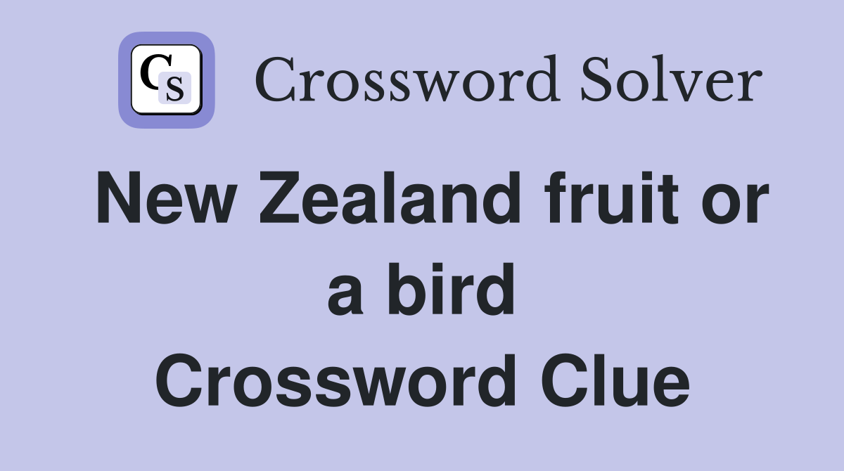 New Zealand fruit or a bird Crossword Clue