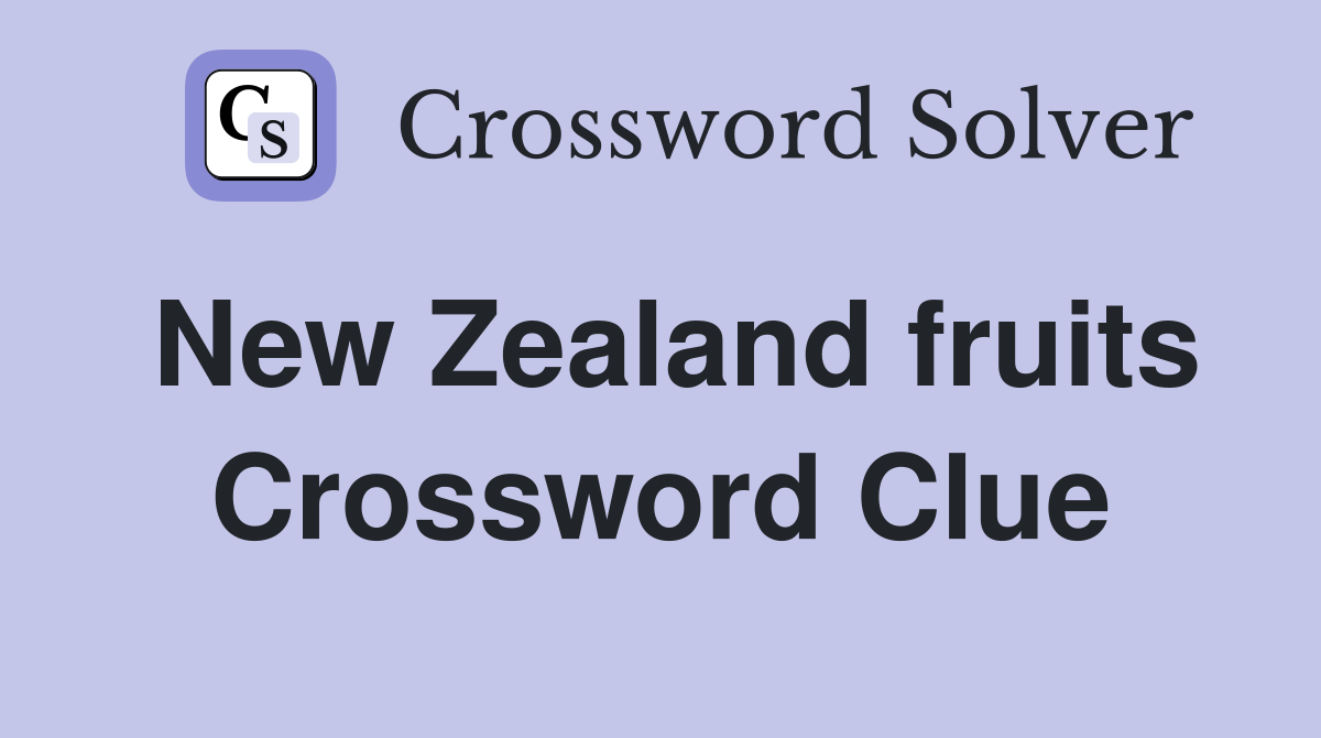 New Zealand fruits Crossword Clue