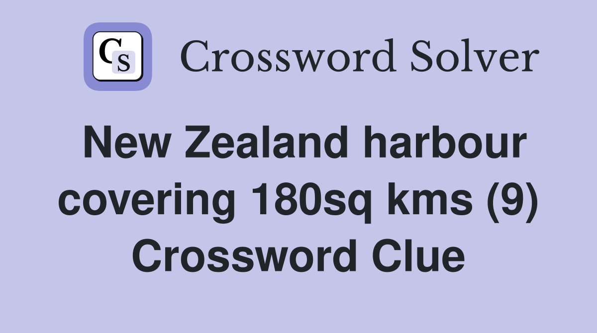 New Zealand harbour covering 180sq kms (9) Crossword Clue