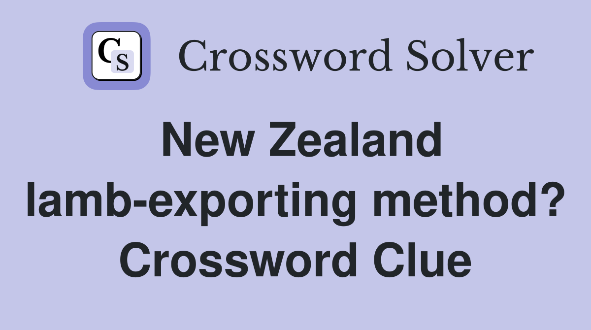 New Zealand lamb-exporting method? Crossword Clue