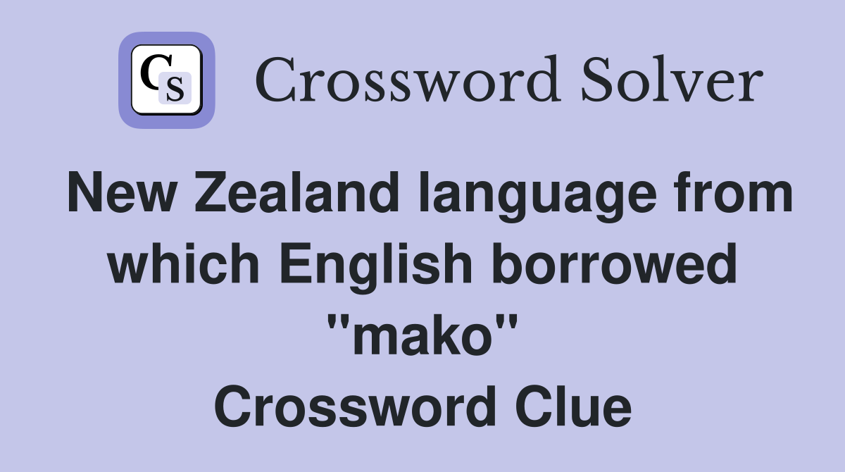 New Zealand language from which English borrowed "mako" Crossword Clue
