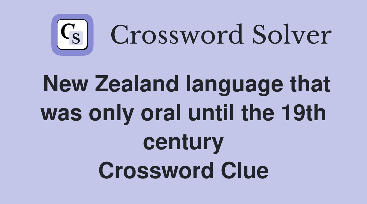 New Zealand language that was only oral until the 19th century Crossword Clue