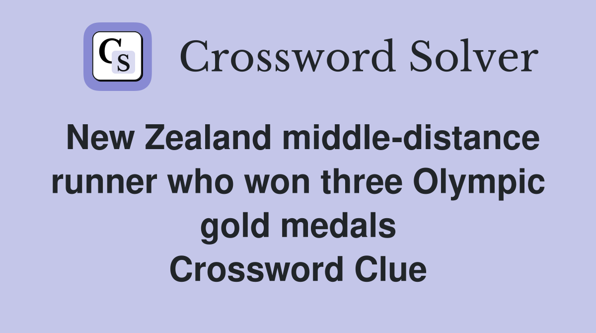 New Zealand middle-distance runner who won three Olympic gold medals Crossword Clue