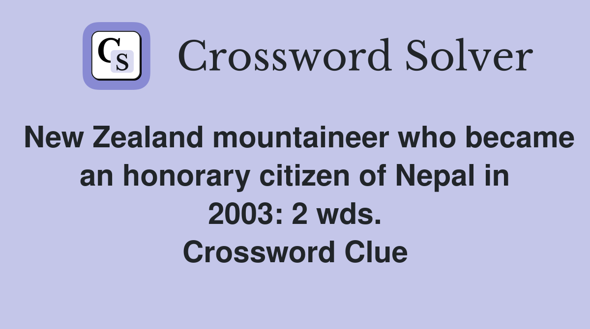 New Zealand mountaineer who became an honorary citizen of Nepal in 2003: 2 wds. Crossword Clue