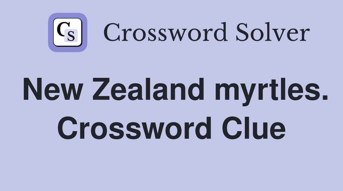 New Zealand myrtles. Crossword Clue