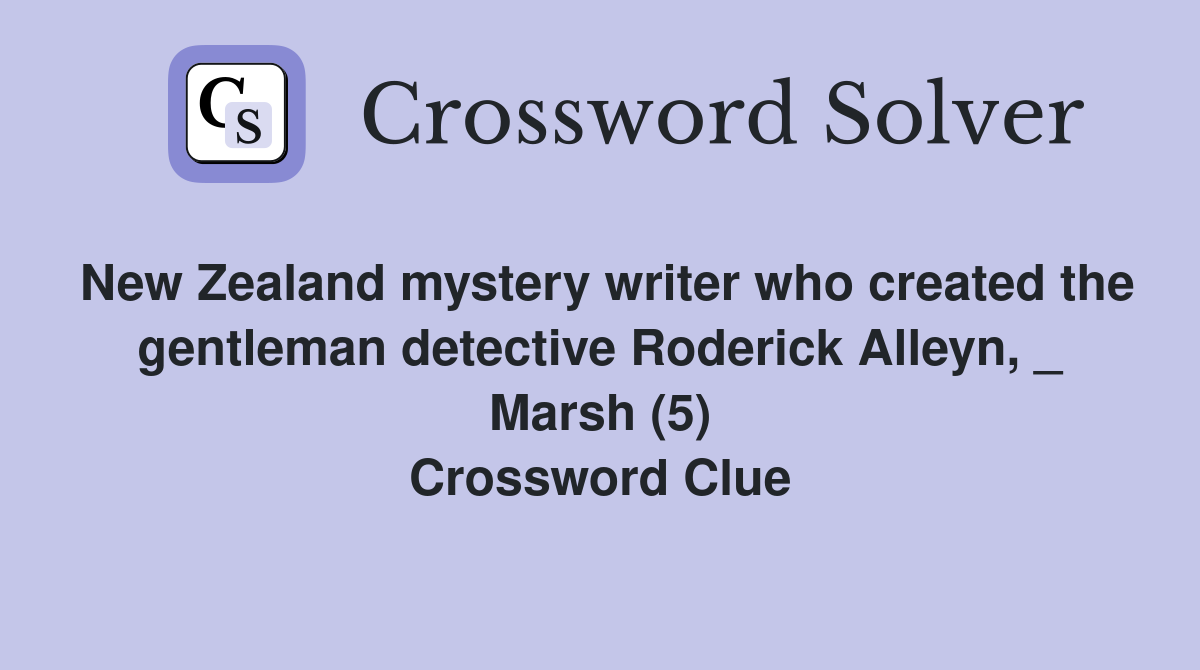 New Zealand mystery writer who created the gentleman detective Roderick Alleyn, _ Marsh (5) Crossword Clue