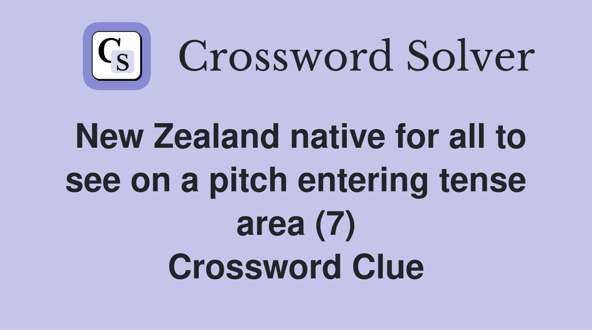 New Zealand native for all to see on a pitch entering tense area (7) Crossword Clue
