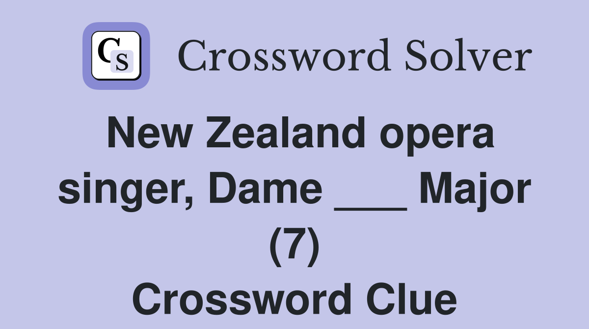 New Zealand opera singer, Dame ___ Major (7) Crossword Clue