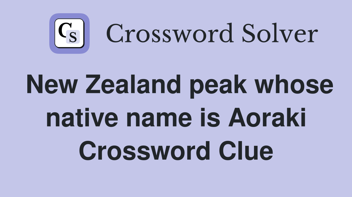 New Zealand peak whose native name is Aoraki Crossword Clue