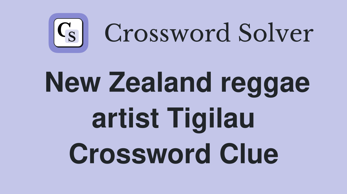 New Zealand reggae artist Tigilau Crossword Clue