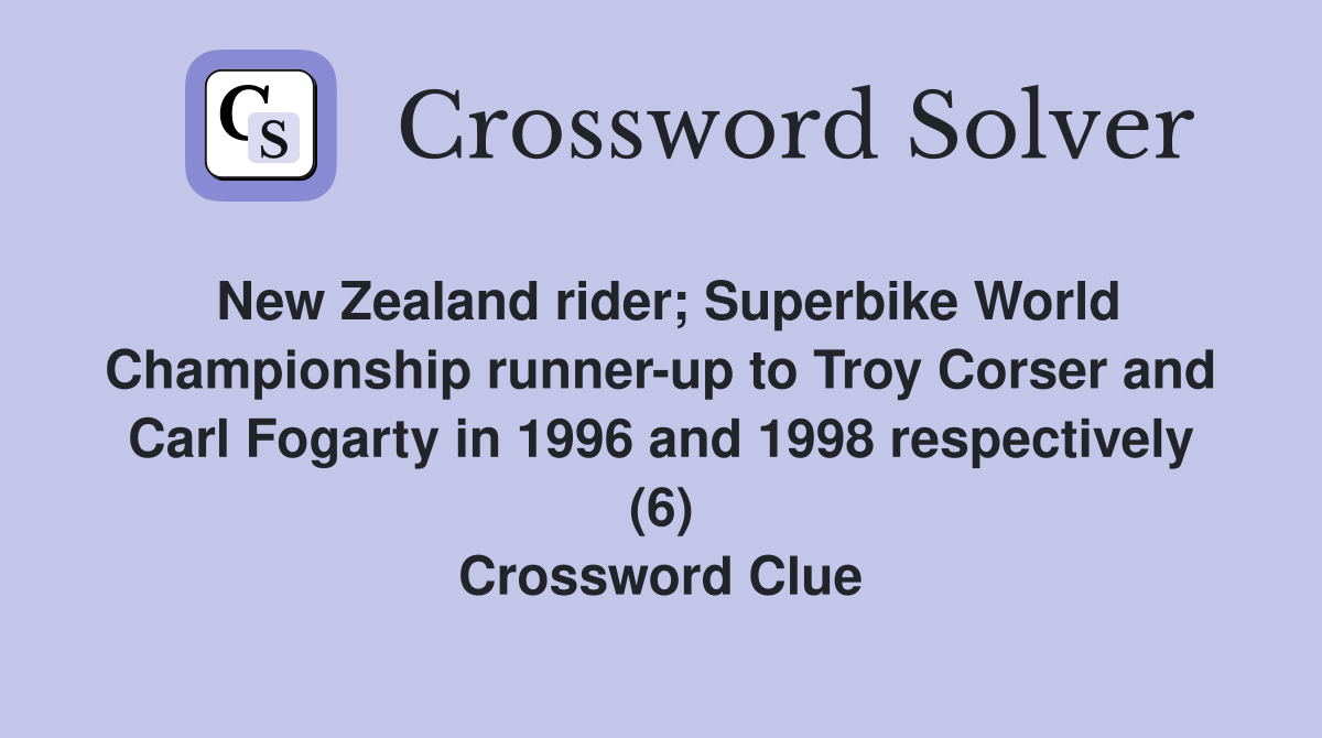 New Zealand rider; Superbike World Championship runner-up to Troy Corser and Carl Fogarty in 1996 and 1998 respectively (6) Crossword Clue