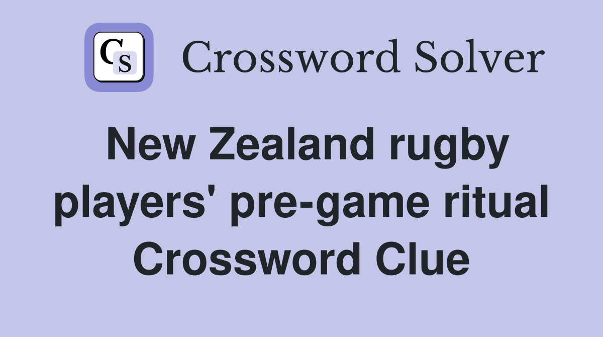 New Zealand rugby players' pre-game ritual Crossword Clue