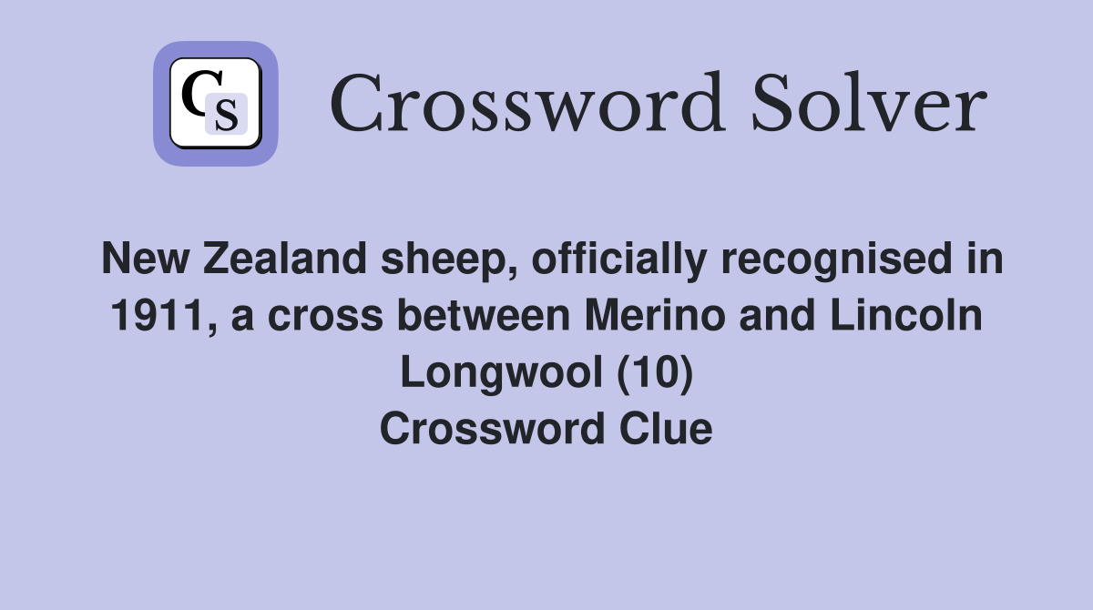 New Zealand sheep, officially recognised in 1911, a cross between Merino and Lincoln Longwool (10) Crossword Clue