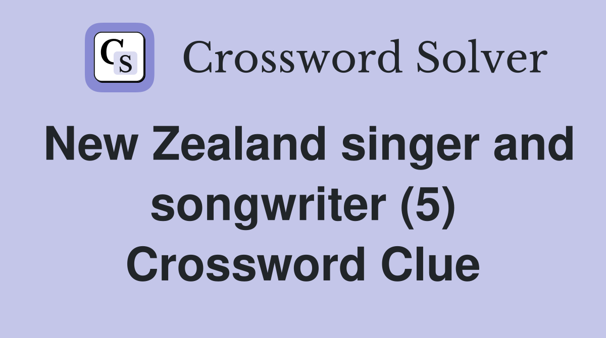 New Zealand singer and songwriter (5) Crossword Clue