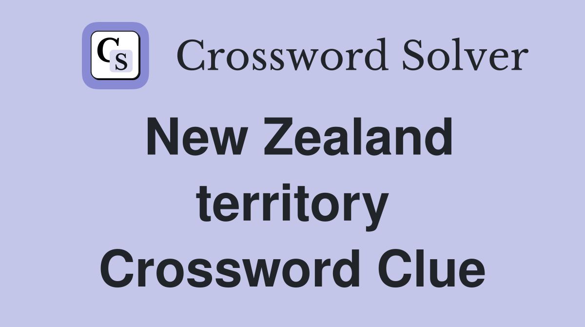 New Zealand territory Crossword Clue