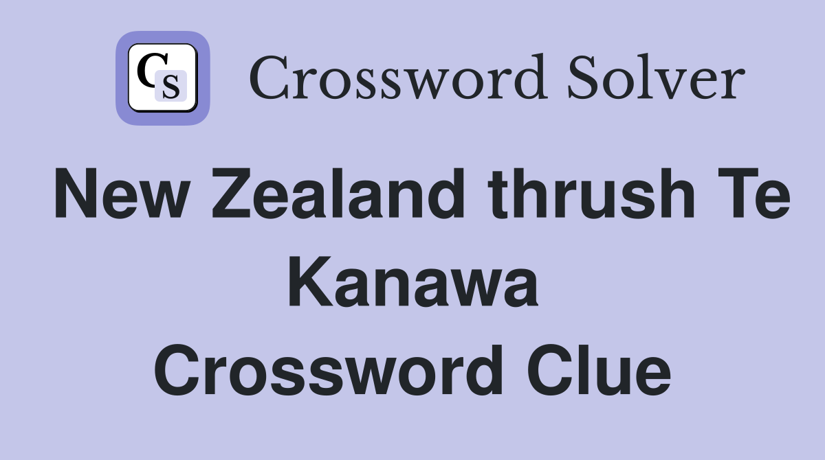 New Zealand thrush Te Kanawa Crossword Clue