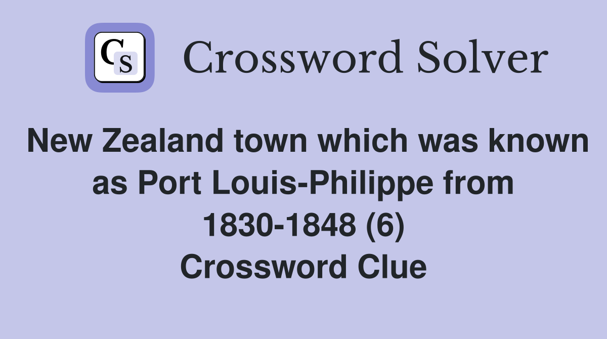 New Zealand town which was known as Port Louis-Philippe from 1830-1848 (6) Crossword Clue