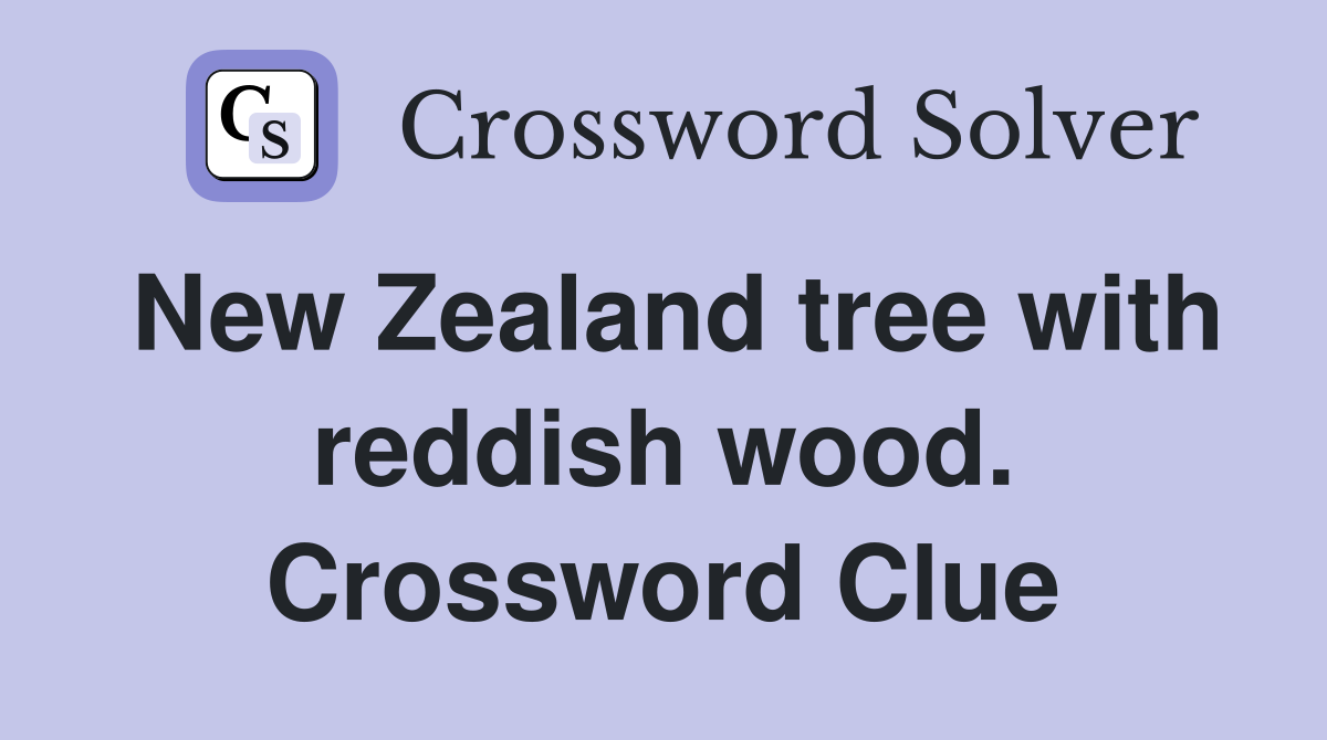 New Zealand tree with reddish wood. Crossword Clue