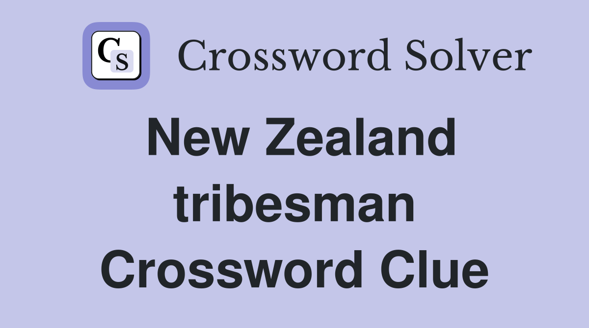 New Zealand tribesman Crossword Clue