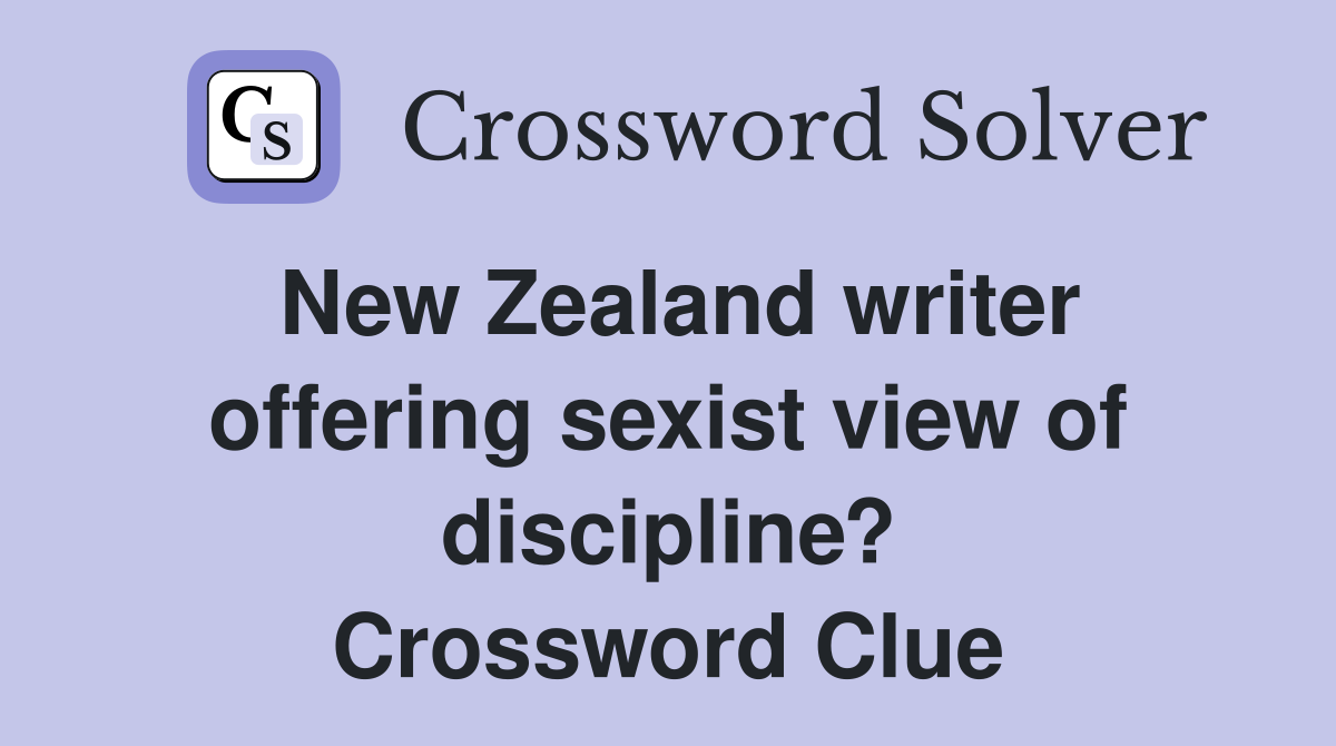 New Zealand writer offering sexist view of discipline? Crossword Clue