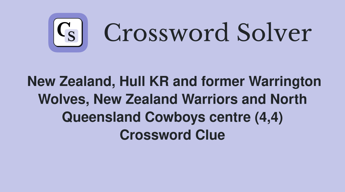 New Zealand, Hull KR and former Warrington Wolves, New Zealand Warriors and North Queensland Cowboys centre (4,4) Crossword Clue