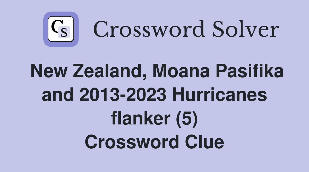 New Zealand, Moana Pasifika and 2013-2023 Hurricanes flanker (5) Crossword Clue