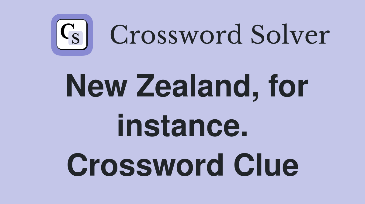 New Zealand, for instance. Crossword Clue