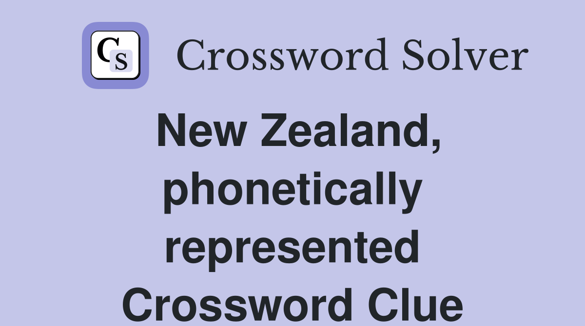 New Zealand, phonetically represented Crossword Clue
