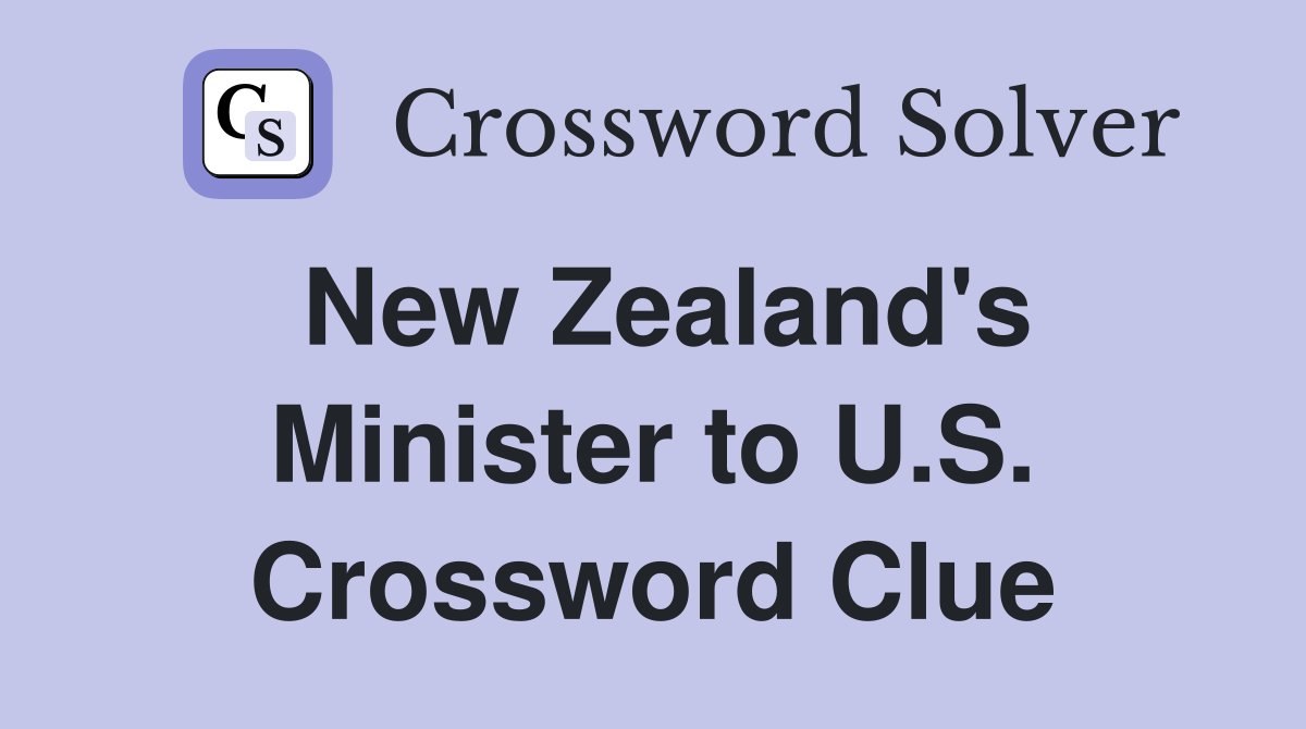 New Zealand's Minister to U.S. Crossword Clue