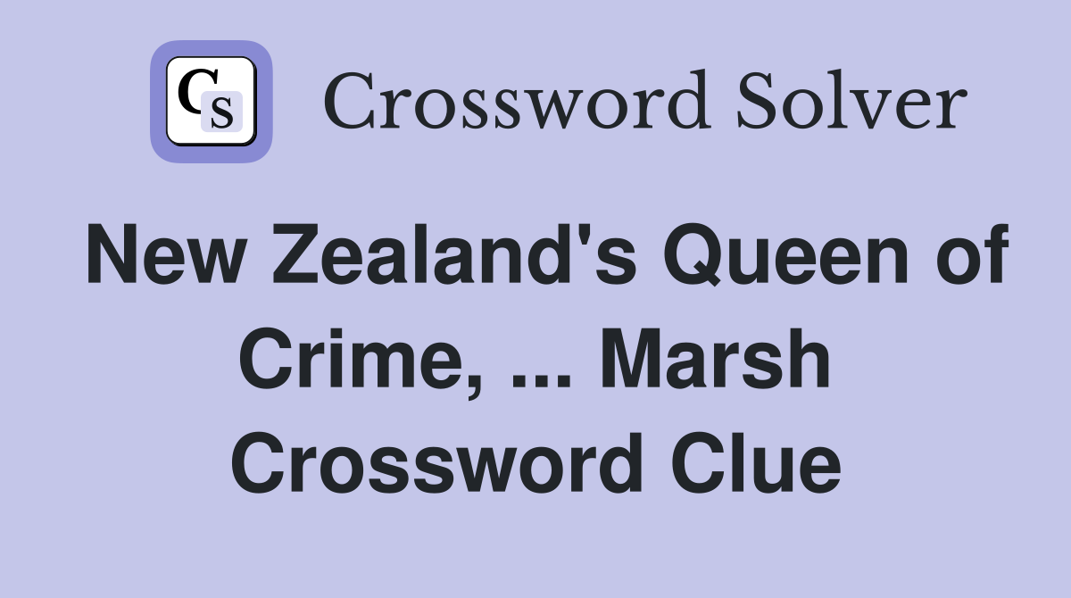 New Zealand's Queen of Crime, ... Marsh Crossword Clue