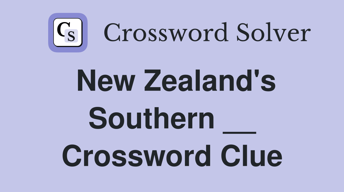 New Zealand's Southern __ Crossword Clue
