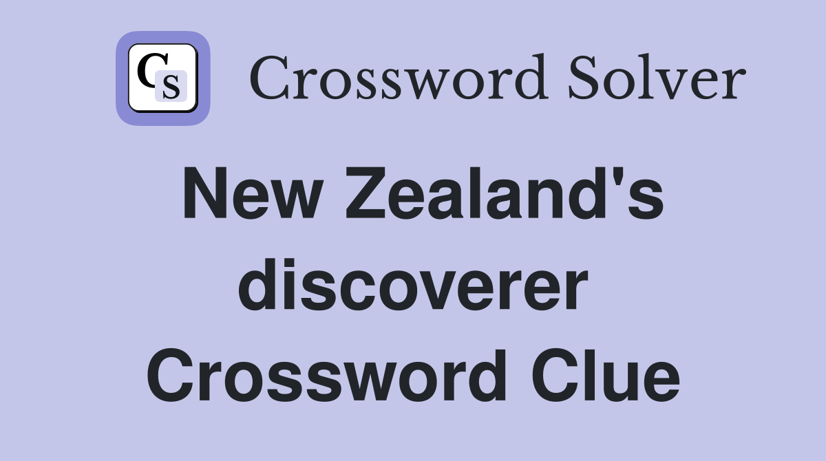 New Zealand's discoverer Crossword Clue
