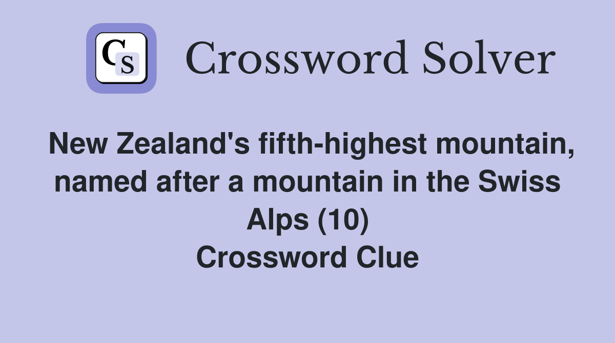 New Zealand's fifth-highest mountain, named after a mountain in the Swiss Alps (10) Crossword Clue
