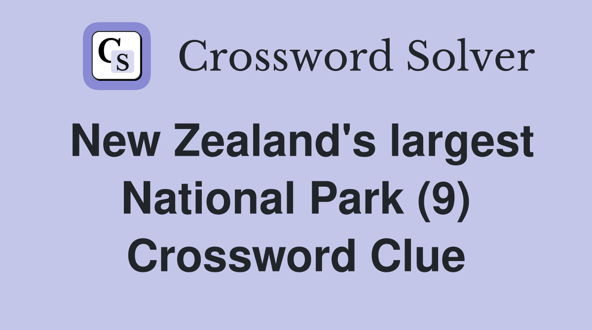 New Zealand's largest National Park (9) Crossword Clue