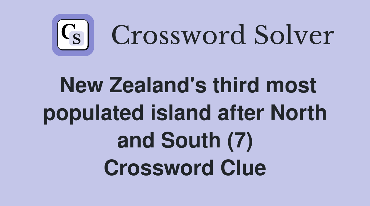 New Zealand's third most populated island after North and South (7) Crossword Clue